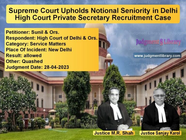 Supreme Court Upholds Notional Seniority in Delhi High Court Private Secretary Recruitment Case image for SC Judgment dated 28-04-2023 in the case of Sunil & Ors. vs High Court of Delhi & Ors.