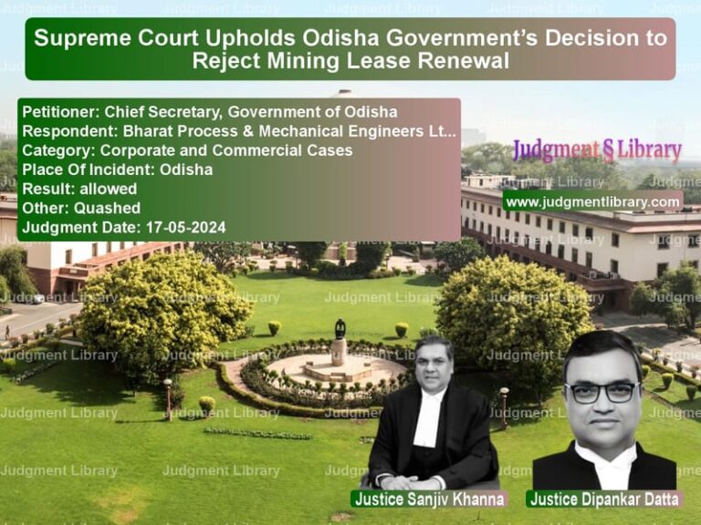 Supreme Court Upholds Odisha Government’s Decision to Reject Mining Lease Renewal image for SC Judgment dated 17-05-2024 in the case of Chief Secretary, Government of vs Bharat Process & Mechanical En