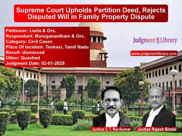 Supreme Court Upholds Partition Deed, Rejects Disputed Will in Family Property Dispute image for SC Judgment dated 02-01-2025 in the case of Leela & Ors. vs Muruganantham & Ors.