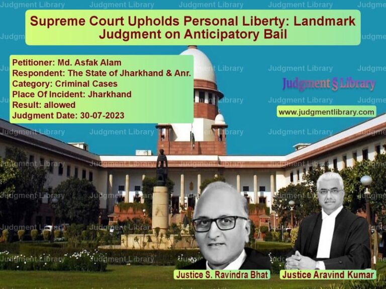Supreme Court Upholds Personal Liberty: Landmark Judgment on Anticipatory Bail image for SC Judgment dated 30-07-2023 in the case of Md. Asfak Alam vs The State of Jharkhand & Anr.