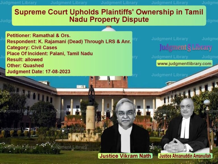 Supreme Court Upholds Plaintiffs' Ownership in Tamil Nadu Property Dispute image for SC Judgment dated 17-08-2023 in the case of Ramathal & Ors. vs K. Rajamani (Dead) Through LRS