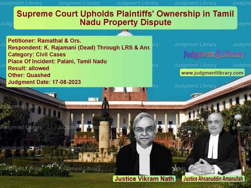 Supreme Court Upholds Plaintiffs' Ownership in Tamil Nadu Property Dispute image for SC Judgment dated 17-08-2023 in the case of Ramathal & Ors. vs K. Rajamani (Dead) Through LRS