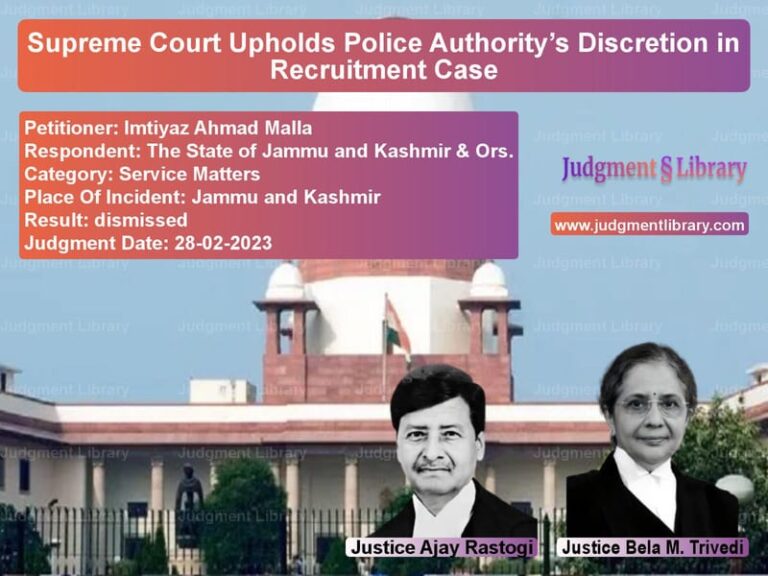 Supreme Court Upholds Police Authority’s Discretion in Recruitment Case image for SC Judgment dated 28-02-2023 in the case of Imtiyaz Ahmad Malla vs The State of Jammu and Kashmir