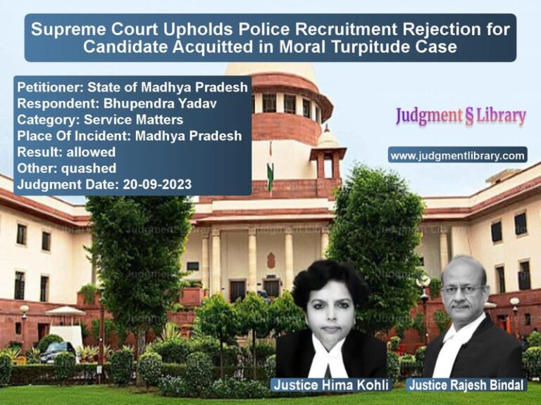 Supreme Court Upholds Police Recruitment Rejection for Candidate Acquitted in Moral Turpitude Case image for SC Judgment dated 20-09-2023 in the case of State of Madhya Pradesh vs Bhupendra Yadav