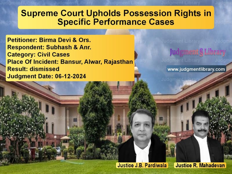 Supreme Court Upholds Possession Rights in Specific Performance Cases image for SC Judgment dated 06-12-2024 in the case of Birma Devi & Ors. vs Subhash & Anr.