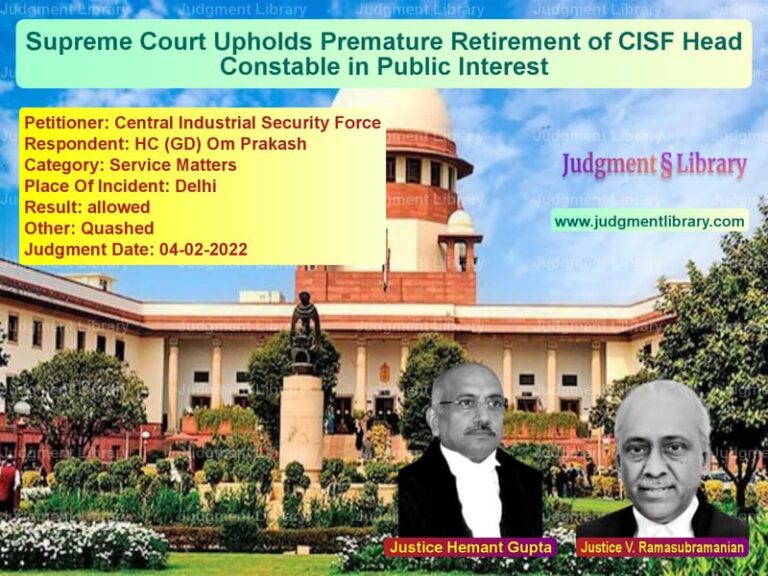 Supreme Court Upholds Premature Retirement of CISF Head Constable in Public Interest image for SC Judgment dated 04-02-2022 in the case of Central Industrial Security Fo vs HC (GD) Om Prakash