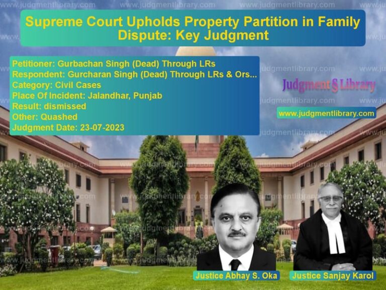 Supreme Court Upholds Property Partition in Family Dispute: Key Judgment image for SC Judgment dated 23-07-2023 in the case of Gurbachan Singh (Dead) Through vs Gurcharan Singh (Dead) Through