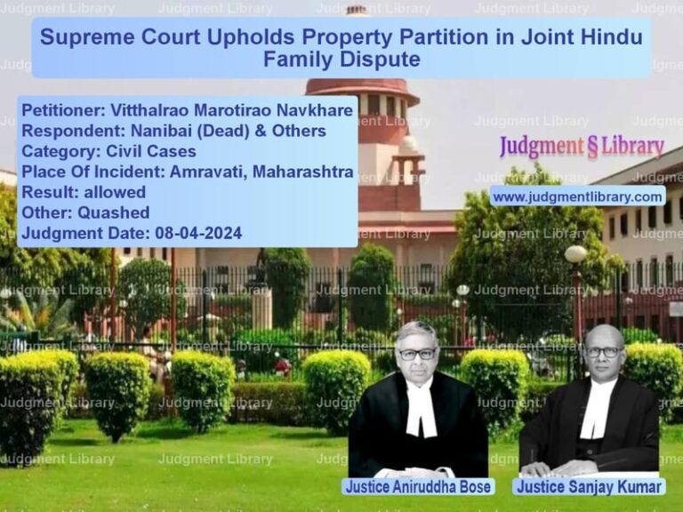 Supreme Court Upholds Property Partition in Joint Hindu Family Dispute image for SC Judgment dated 08-04-2024 in the case of Vitthalrao Marotirao Navkhare vs Nanibai (Dead) & Others