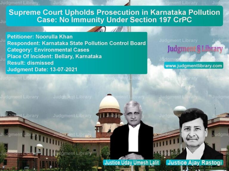 Supreme Court Upholds Prosecution in Karnataka Pollution Case: No Immunity Under Section 197 CrPC image for SC Judgment dated 13-07-2021 in the case of Noorulla Khan vs Karnataka State Pollution Cont