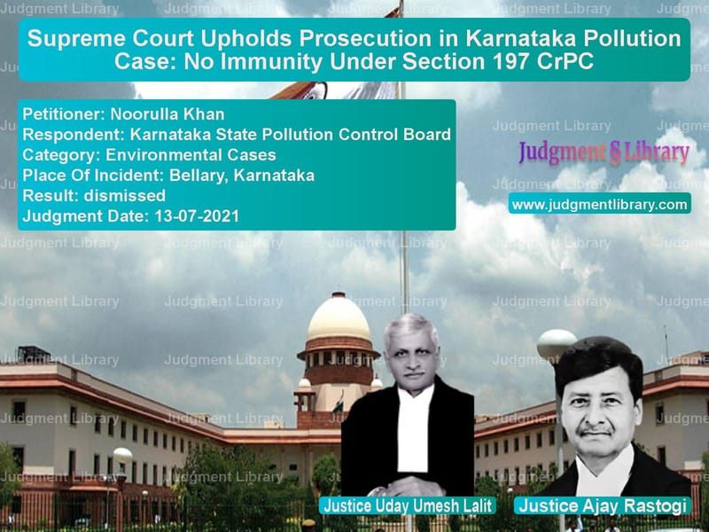 Supreme Court Upholds Prosecution in Karnataka Pollution Case: No Immunity Under Section 197 CrPC image for SC Judgment dated 13-07-2021 in the case of Noorulla Khan vs Karnataka State Pollution Cont