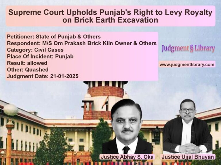 Supreme Court Upholds Punjab's Right to Levy Royalty on Brick Earth Excavation image for SC Judgment dated 21-01-2025 in the case of State of Punjab & Others vs M/S Om Prakash Brick Kiln Owne