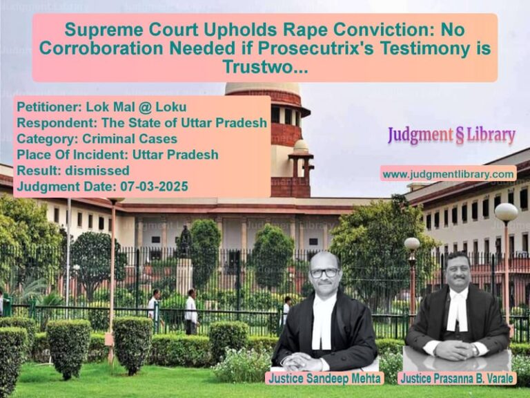 Supreme Court Upholds Rape Conviction: No Corroboration Needed if Prosecutrix's Testimony is Trustworthy image for SC Judgment dated 07-03-2025 in the case of Lok Mal @ Loku vs The State of Uttar Pradesh