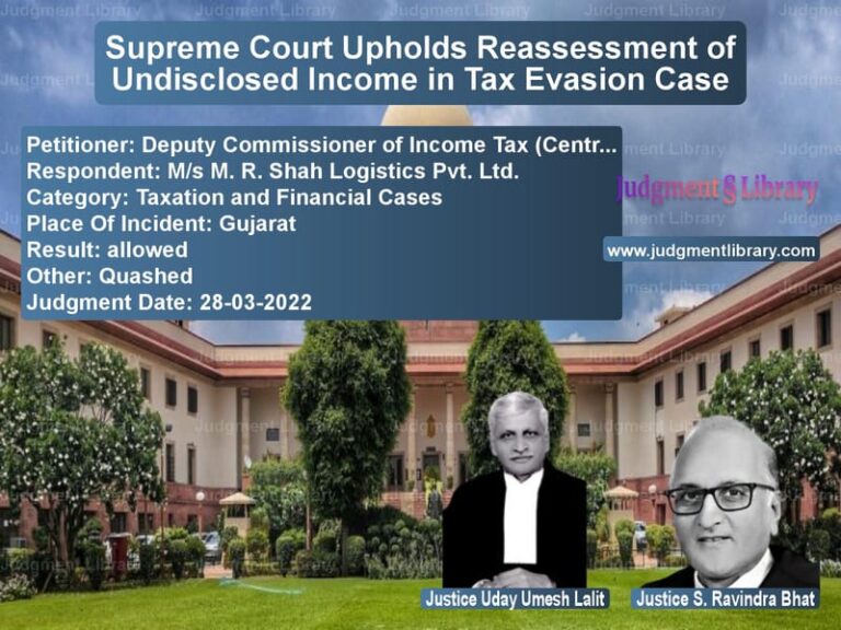 Supreme Court Upholds Reassessment of Undisclosed Income in Tax Evasion Case image for SC Judgment dated 28-03-2022 in the case of Deputy Commissioner of Income vs M/s M. R. Shah Logistics Pvt.