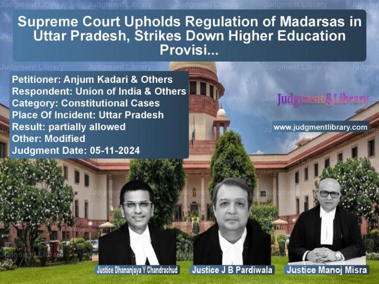 Supreme Court Upholds Regulation of Madarsas in Uttar Pradesh, Strikes Down Higher Education Provisions image for SC Judgment dated 05-11-2024 in the case of Anjum Kadari & Others vs Union of India & Others