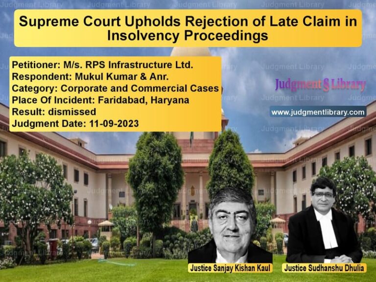 Supreme Court Upholds Rejection of Late Claim in Insolvency Proceedings image for SC Judgment dated 11-09-2023 in the case of M/s. RPS Infrastructure Ltd. vs Mukul Kumar & Anr.