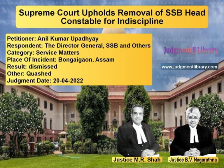Supreme Court Upholds Removal of SSB Head Constable for Indiscipline image for SC Judgment dated 20-04-2022 in the case of Anil Kumar Upadhyay vs The Director General, SSB and