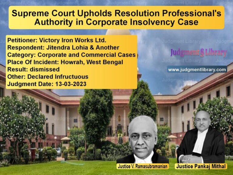 Supreme Court Upholds Resolution Professional's Authority in Corporate Insolvency Case image for SC Judgment dated 13-03-2023 in the case of Victory Iron Works Ltd. vs Jitendra Lohia & Another
