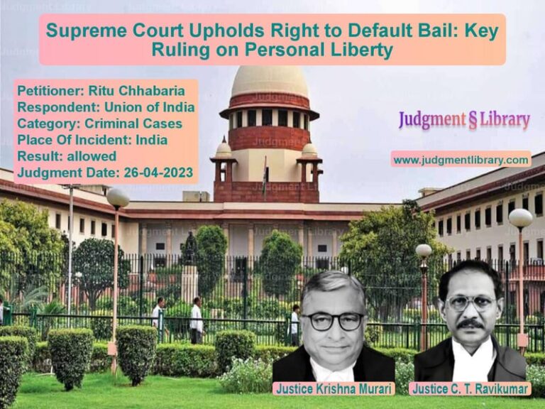 Supreme Court Upholds Right to Default Bail: Key Ruling on Personal Liberty image for SC Judgment dated 26-04-2023 in the case of Ritu Chhabaria vs Union of India