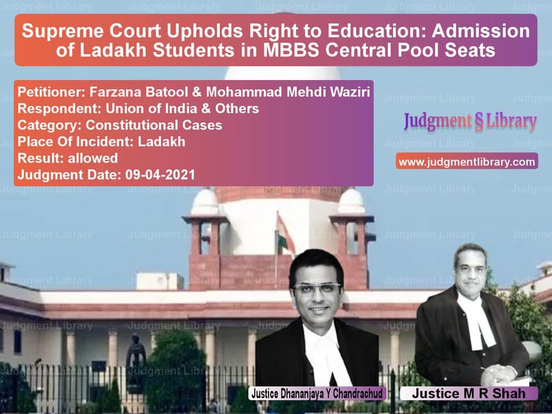 Supreme Court Upholds Right to Education: Admission of Ladakh Students in MBBS Central Pool Seats image for SC Judgment dated 09-04-2021 in the case of Farzana Batool & Mohammad Mehd vs Union of India & Others