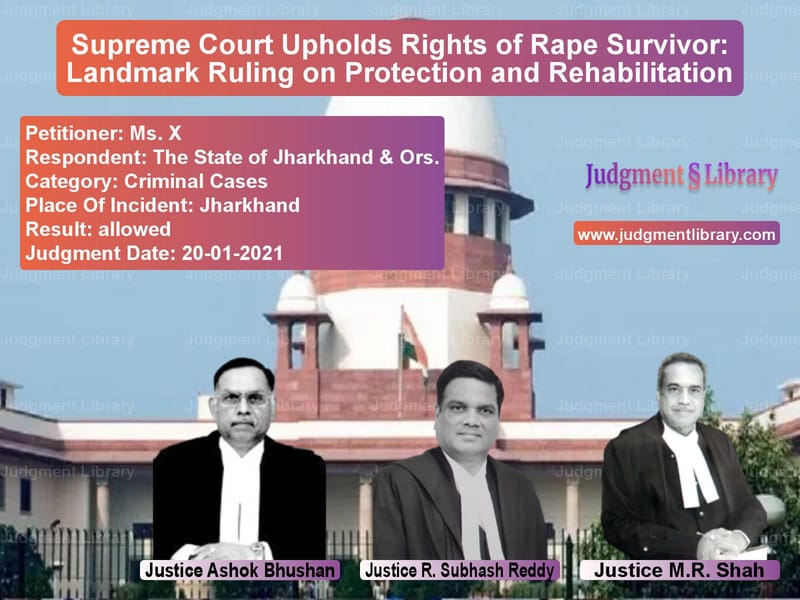 Supreme Court Upholds Rights of Rape Survivor: Landmark Ruling on Protection and Rehabilitation image for SC Judgment dated 20-01-2021 in the case of Ms. X vs The State of Jharkhand & Ors.