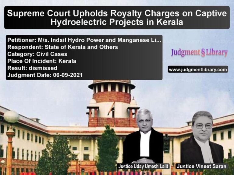 Supreme Court Upholds Royalty Charges on Captive Hydroelectric Projects in Kerala image for SC Judgment dated 06-09-2021 in the case of M/s. Indsil Hydro Power and Ma vs State of Kerala and Others