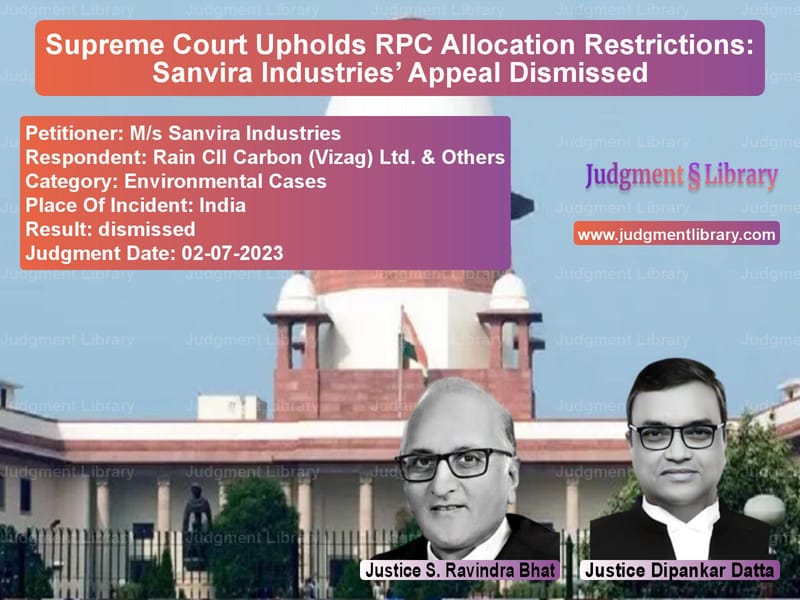 Supreme Court Upholds RPC Allocation Restrictions: Sanvira Industries’ Appeal Dismissed image for SC Judgment dated 02-07-2023 in the case of M/s Sanvira Industries vs Rain CII Carbon (Vizag) Ltd. &