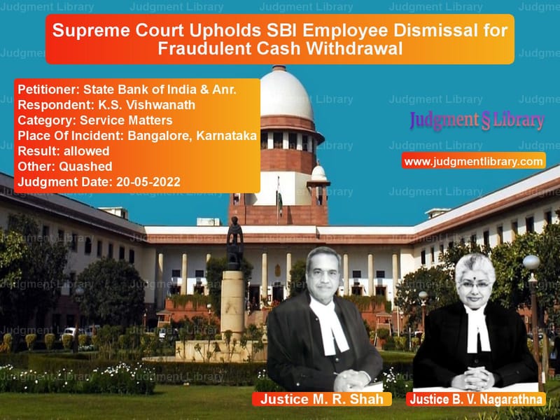 Supreme Court Upholds SBI Employee Dismissal for Fraudulent Cash Withdrawal image for SC Judgment dated 20-05-2022 in the case of State Bank of India & Anr. vs K.S. Vishwanath
