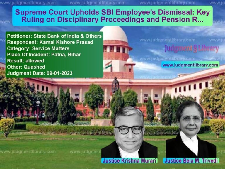 Supreme Court Upholds SBI Employee’s Dismissal: Key Ruling on Disciplinary Proceedings and Pension Rights image for SC Judgment dated 09-01-2023 in the case of State Bank of India & Others vs Kamal Kishore Prasad