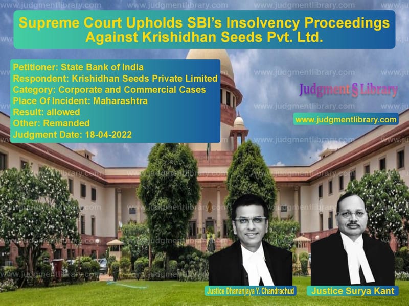 Supreme Court Upholds SBI’s Insolvency Proceedings Against Krishidhan Seeds Pvt. Ltd. image for SC Judgment dated 18-04-2022 in the case of State Bank of India vs Krishidhan Seeds Private Limit