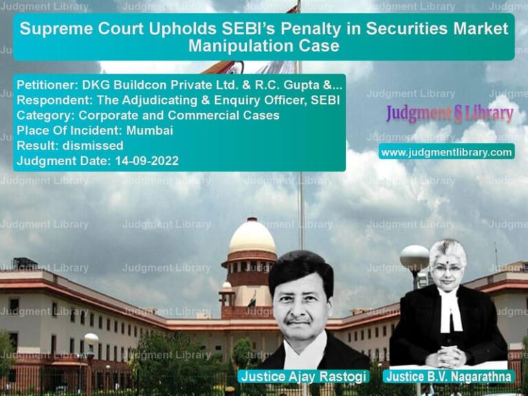 Supreme Court Upholds SEBI’s Penalty in Securities Market Manipulation Case image for SC Judgment dated 14-09-2022 in the case of DKG Buildcon Private Ltd. & R. vs The Adjudicating & Enquiry Off