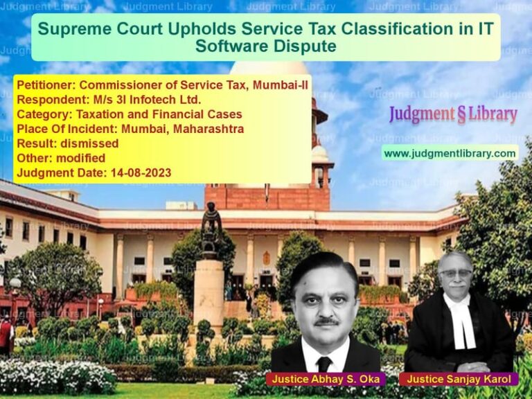 Supreme Court Upholds Service Tax Classification in IT Software Dispute image for SC Judgment dated 14-08-2023 in the case of Commissioner of Service Tax, M vs M/s 3I Infotech Ltd.