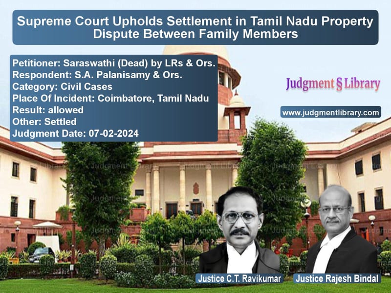 Supreme Court Upholds Settlement in Tamil Nadu Property Dispute Between Family Members image for SC Judgment dated 07-02-2024 in the case of Saraswathi (Dead) by LRs & Ors vs S.A. Palanisamy & Ors.