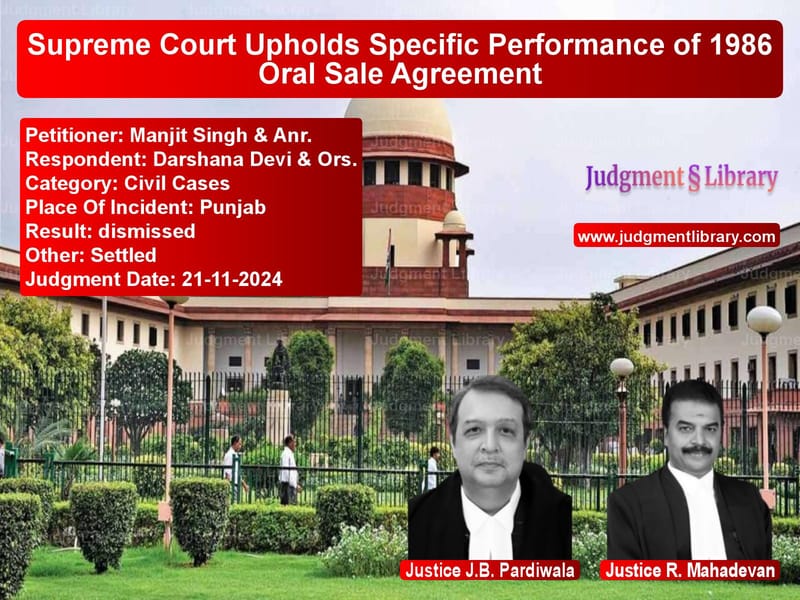 Supreme Court Upholds Specific Performance of 1986 Oral Sale Agreement image for SC Judgment dated 21-11-2024 in the case of Manjit Singh & Anr. vs Darshana Devi & Ors.