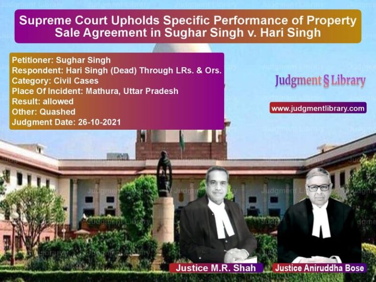 Supreme Court Upholds Specific Performance of Property Sale Agreement in Sughar Singh v. Hari Singh image for SC Judgment dated 26-10-2021 in the case of Sughar Singh vs Hari Singh (Dead) Through LRs.
