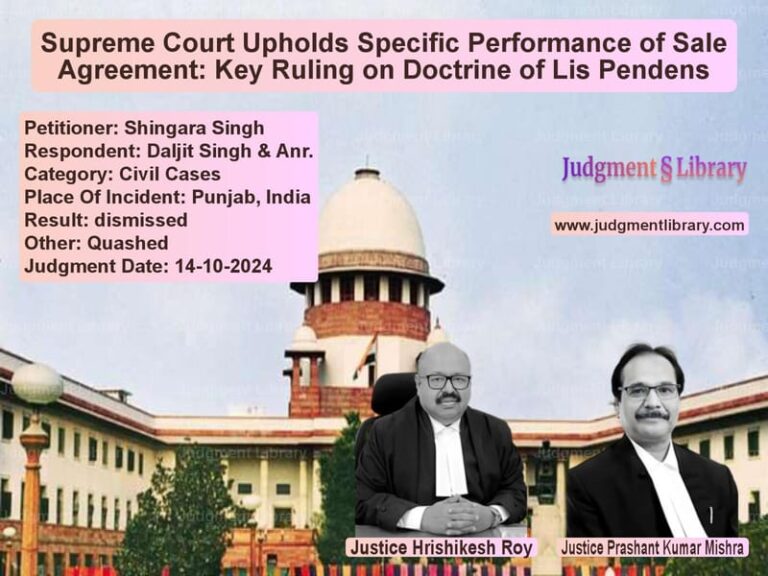 Supreme Court Upholds Specific Performance of Sale Agreement: Key Ruling on Doctrine of Lis Pendens image for SC Judgment dated 14-10-2024 in the case of Shingara Singh vs Daljit Singh & Anr.