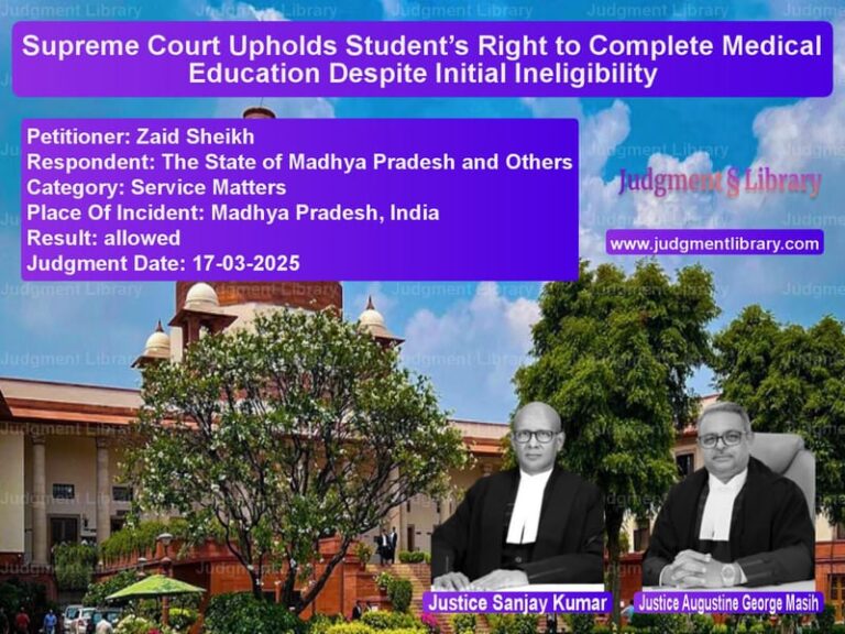 Supreme Court Upholds Student’s Right to Complete Medical Education Despite Initial Ineligibility image for SC Judgment dated 17-03-2025 in the case of Zaid Sheikh vs The State of Madhya Pradesh an