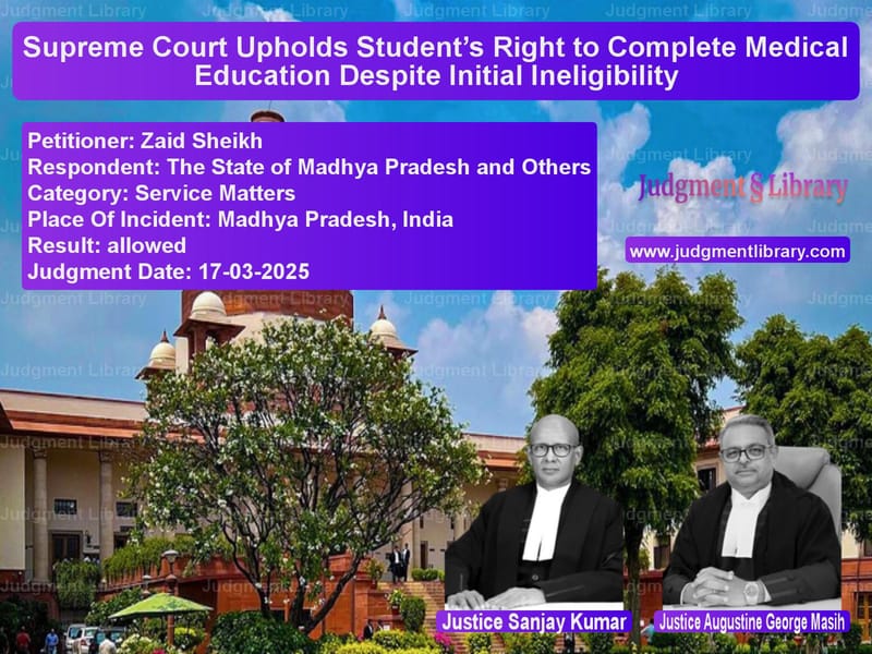 Supreme Court Upholds Student’s Right to Complete Medical Education Despite Initial Ineligibility image for SC Judgment dated 17-03-2025 in the case of Zaid Sheikh vs The State of Madhya Pradesh an