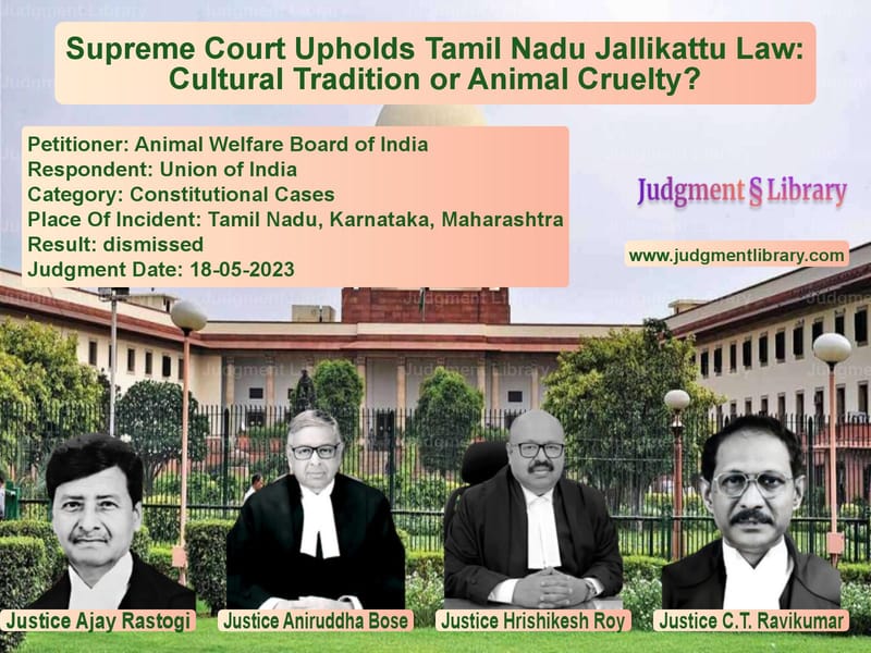 Supreme Court Upholds Tamil Nadu Jallikattu Law: Cultural Tradition or Animal Cruelty? image for SC Judgment dated 18-05-2023 in the case of Animal Welfare Board of India vs Union of India