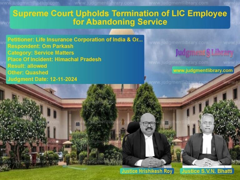 Supreme Court Upholds Termination of LIC Employee for Abandoning Service image for SC Judgment dated 12-11-2024 in the case of Life Insurance Corporation of vs Om Parkash