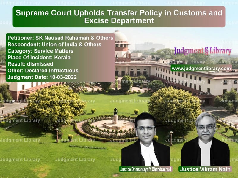 Supreme Court Upholds Transfer Policy in Customs and Excise Department image for SC Judgment dated 10-03-2022 in the case of SK Nausad Rahaman & Others vs Union of India & Others