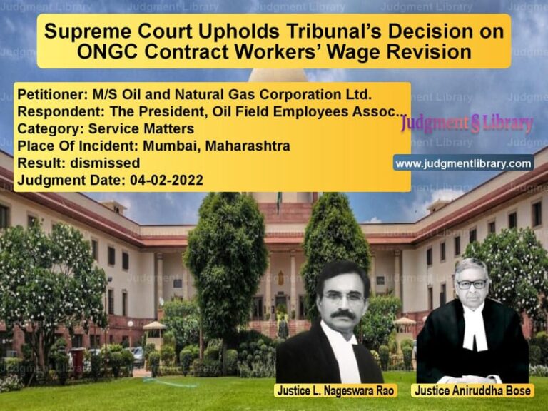 Supreme Court Upholds Tribunal’s Decision on ONGC Contract Workers’ Wage Revision image for SC Judgment dated 04-02-2022 in the case of M/S Oil and Natural Gas Corpor vs The President, Oil Field Emplo