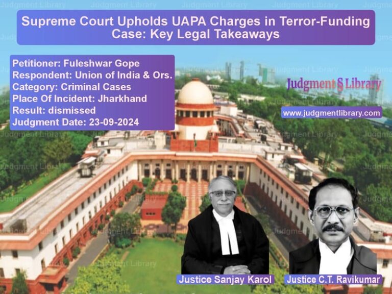 Supreme Court Upholds UAPA Charges in Terror-Funding Case: Key Legal Takeaways image for SC Judgment dated 23-09-2024 in the case of Fuleshwar Gope vs Union of India & Ors.