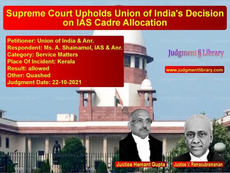Supreme Court Upholds Union of India's Decision on IAS Cadre Allocation image for SC Judgment dated 22-10-2021 in the case of Union of India & Anr. vs Ms. A. Shainamol, IAS & Anr.