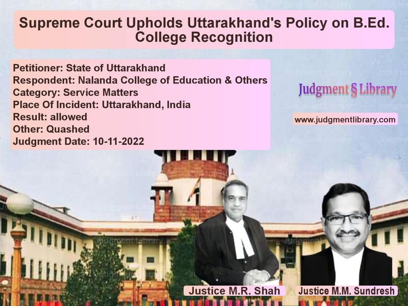 Supreme Court Upholds Uttarakhand's Policy on B.Ed. College Recognition image for SC Judgment dated 10-11-2022 in the case of State of Uttarakhand vs Nalanda College of Education &