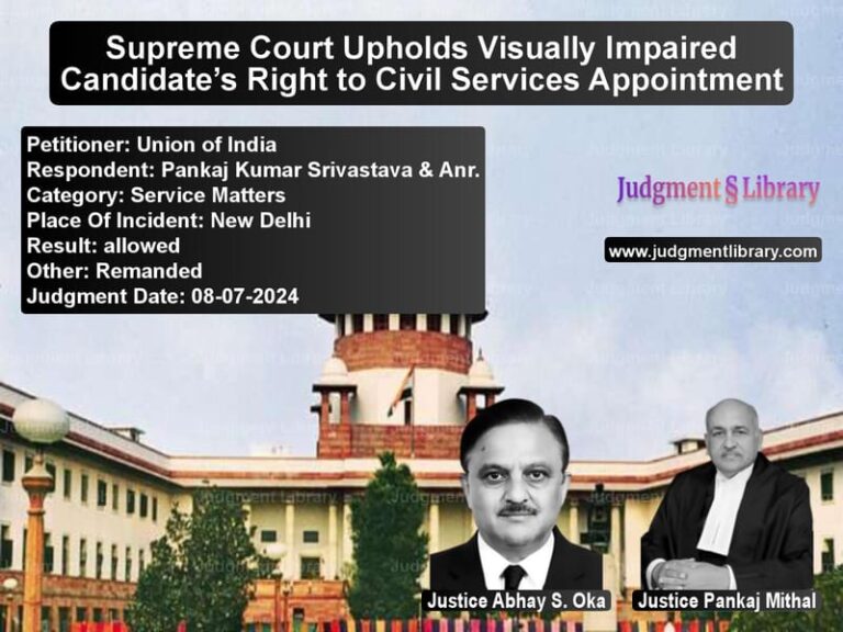 Supreme Court Upholds Visually Impaired Candidate’s Right to Civil Services Appointment image for SC Judgment dated 08-07-2024 in the case of Union of India vs Pankaj Kumar Srivastava & Anr.