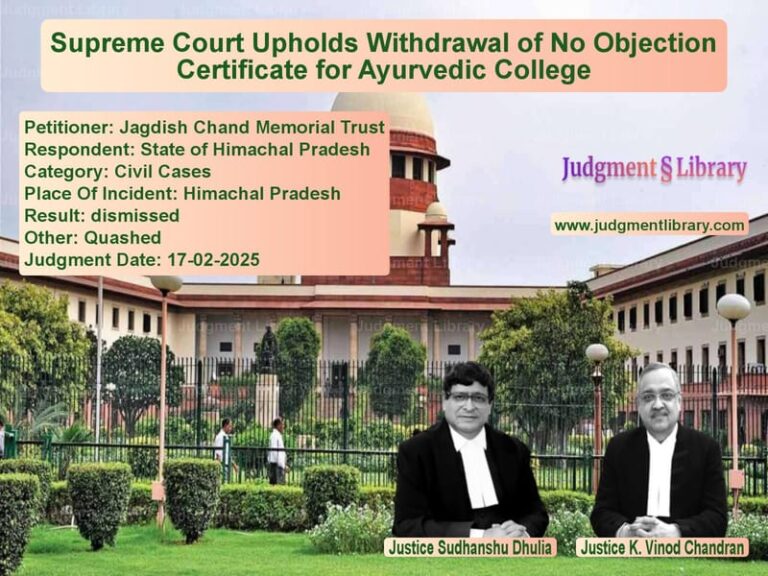 Supreme Court Upholds Withdrawal of No Objection Certificate for Ayurvedic College image for SC Judgment dated 17-02-2025 in the case of Jagdish Chand Memorial Trust vs State of Himachal Pradesh