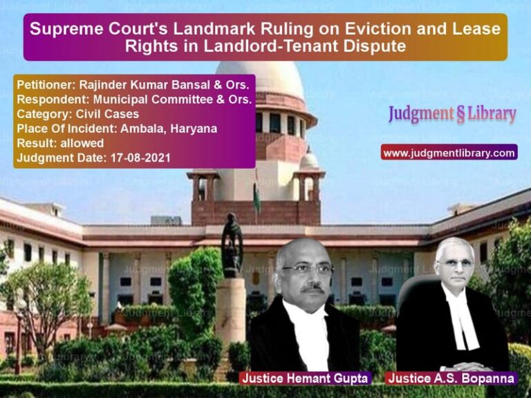 Supreme Court's Landmark Ruling on Eviction and Lease Rights in Landlord-Tenant Dispute image for SC Judgment dated 17-08-2021 in the case of Rajinder Kumar Bansal & Ors. vs Municipal Committee & Ors.