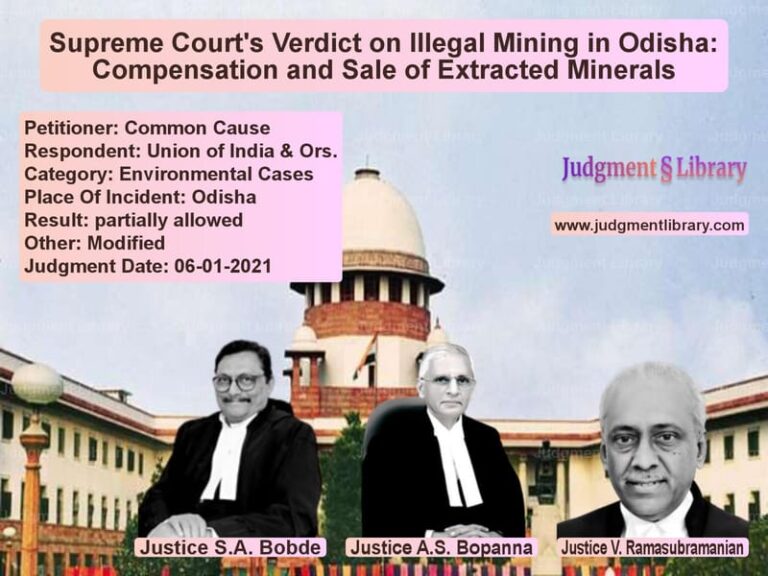 Supreme Court's Verdict on Illegal Mining in Odisha: Compensation and Sale of Extracted Minerals image for SC Judgment dated 06-01-2021 in the case of Common Cause vs Union of India & Ors.