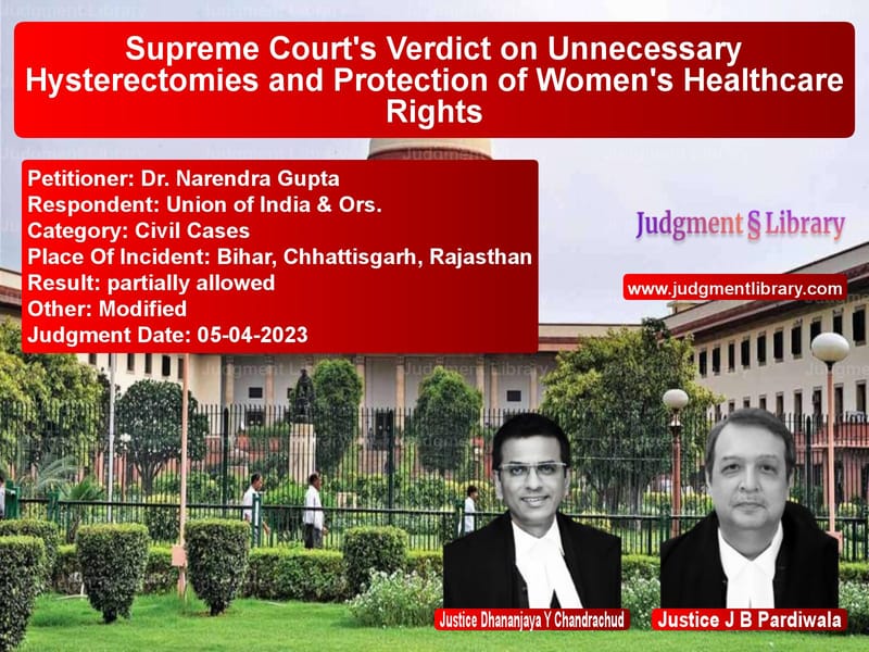 Supreme Court's Verdict on Unnecessary Hysterectomies and Protection of Women's Healthcare Rights image for SC Judgment dated 05-04-2023 in the case of Dr. Narendra Gupta vs Union of India & Ors.