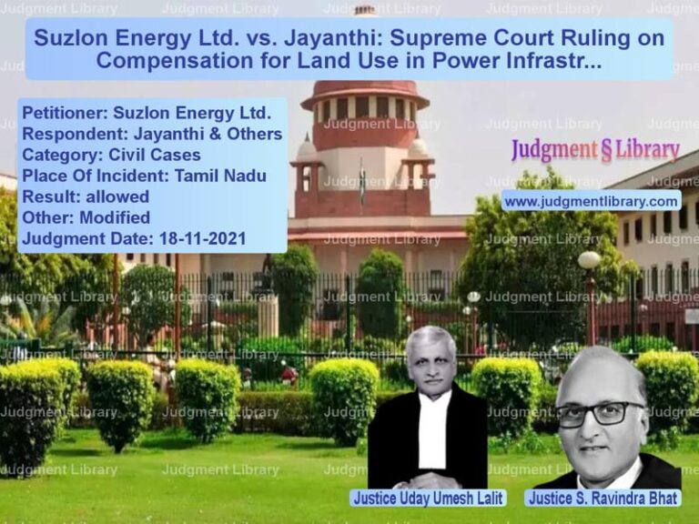 Suzlon Energy Ltd. vs. Jayanthi: Supreme Court Ruling on Compensation for Land Use in Power Infrastructure image for SC Judgment dated 18-11-2021 in the case of Suzlon Energy Ltd. vs Jayanthi & Others